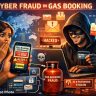 Cyber ​​Fraud in Gas Booking : सावधान! गॅस बुकिंगच्या नावाखाली होतोय सायबर फ्रॉड; काही मिनिटांत खात्यातून लाखो रुपयांचा गंडा